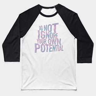 Do Not Ignore Your Own Potential Baseball T-Shirt